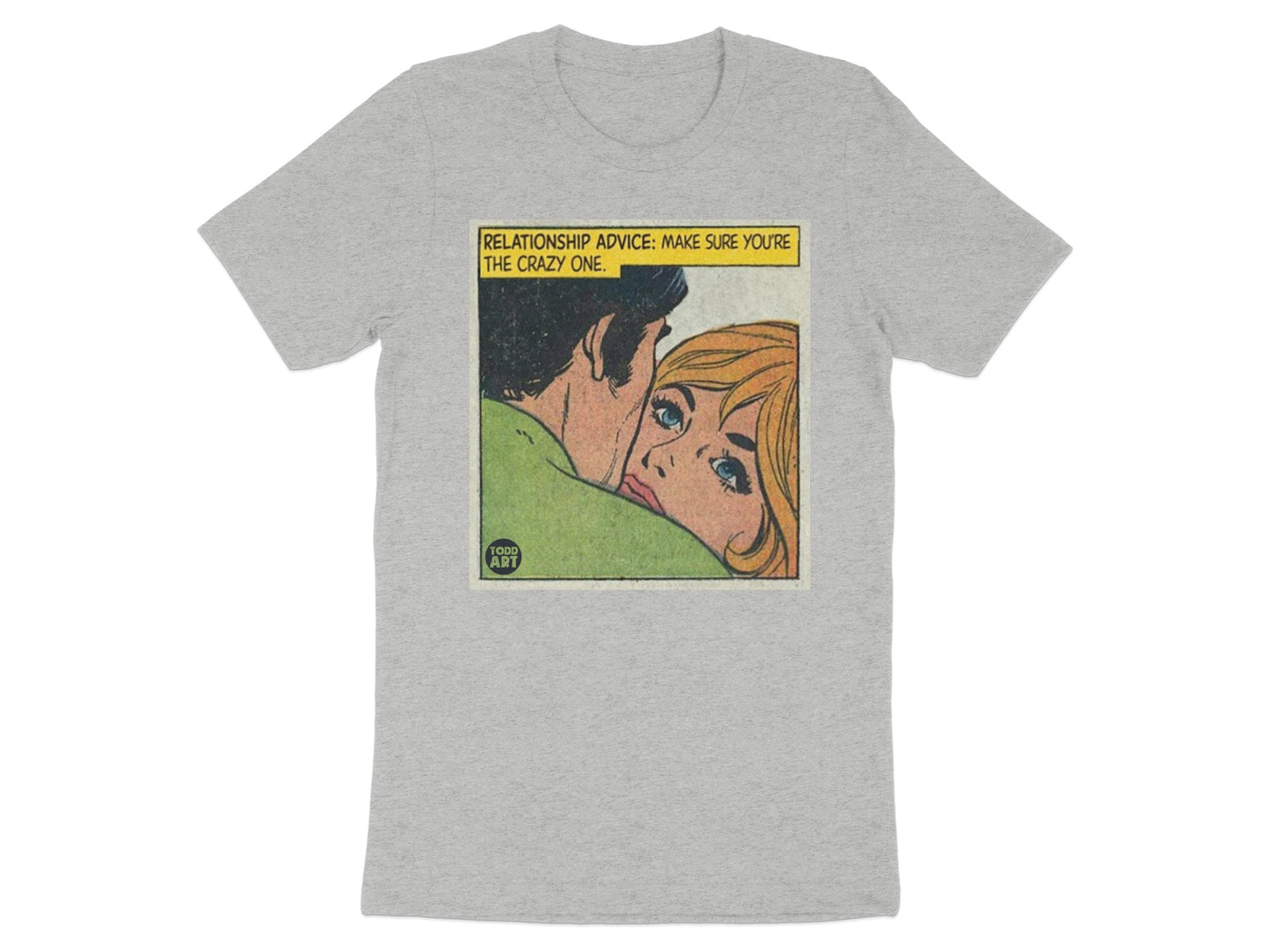 Relationship Advice Make Sure You're The Crazy One shirt