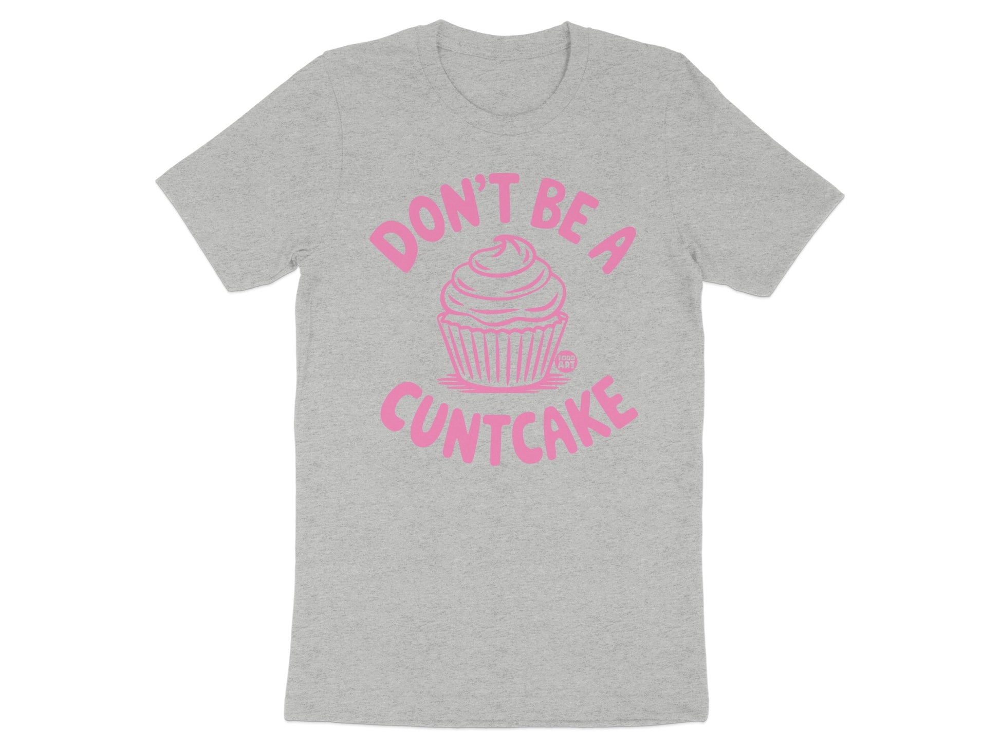 Don't Be A Cuntcake Graphic T-Shirt product