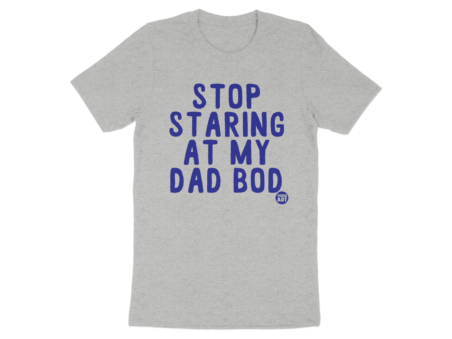 Stop Staring At My Dad Bod T-shirt product type
