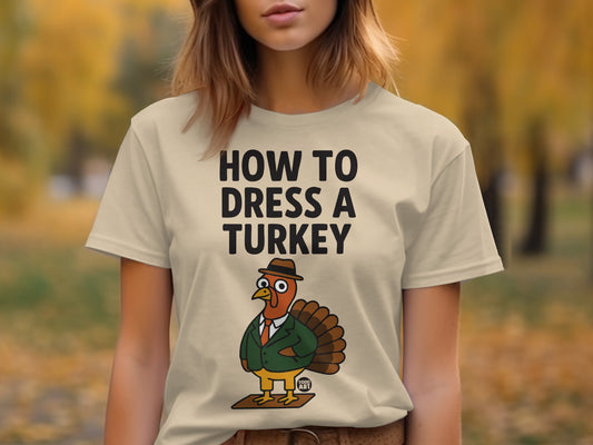 How To Dress A Turkey Funny Costume Design Shirt