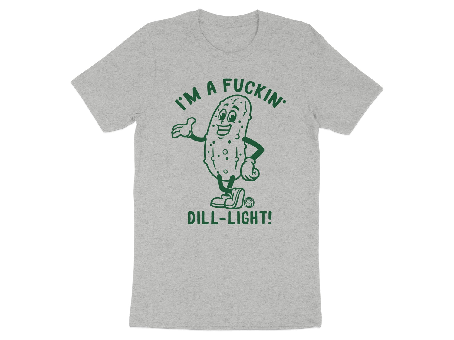 I'm a Fuckin' Dill-Light Funny Graphic Tee