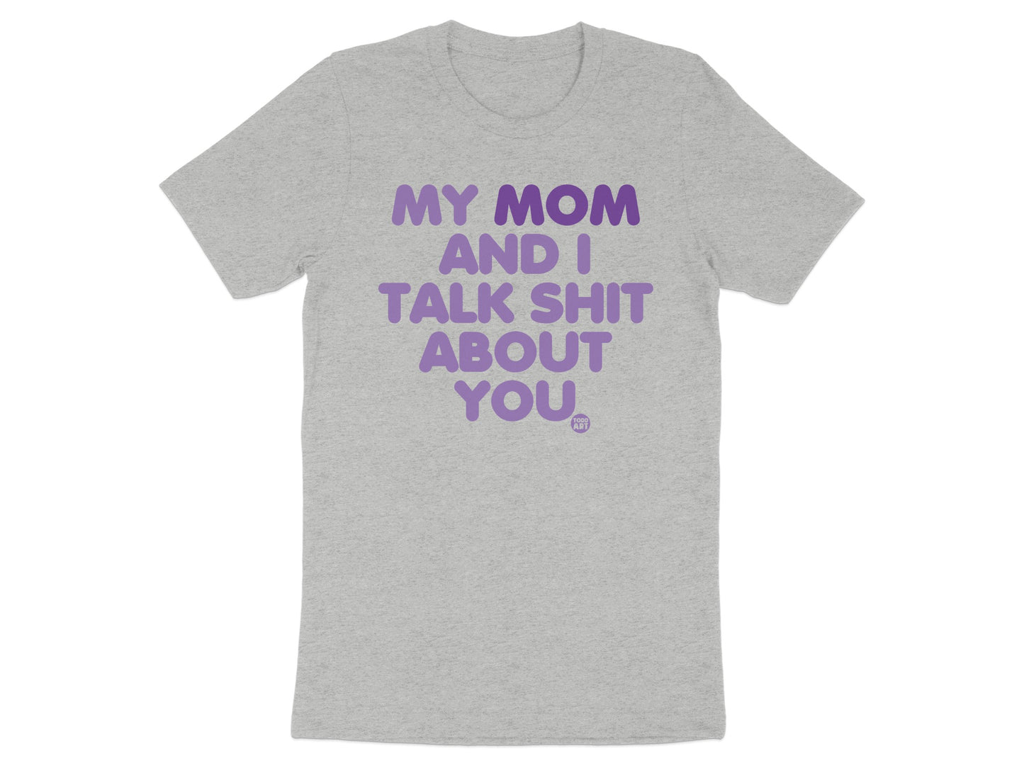 My Mom and I Talk Shit About You T-Shirt product