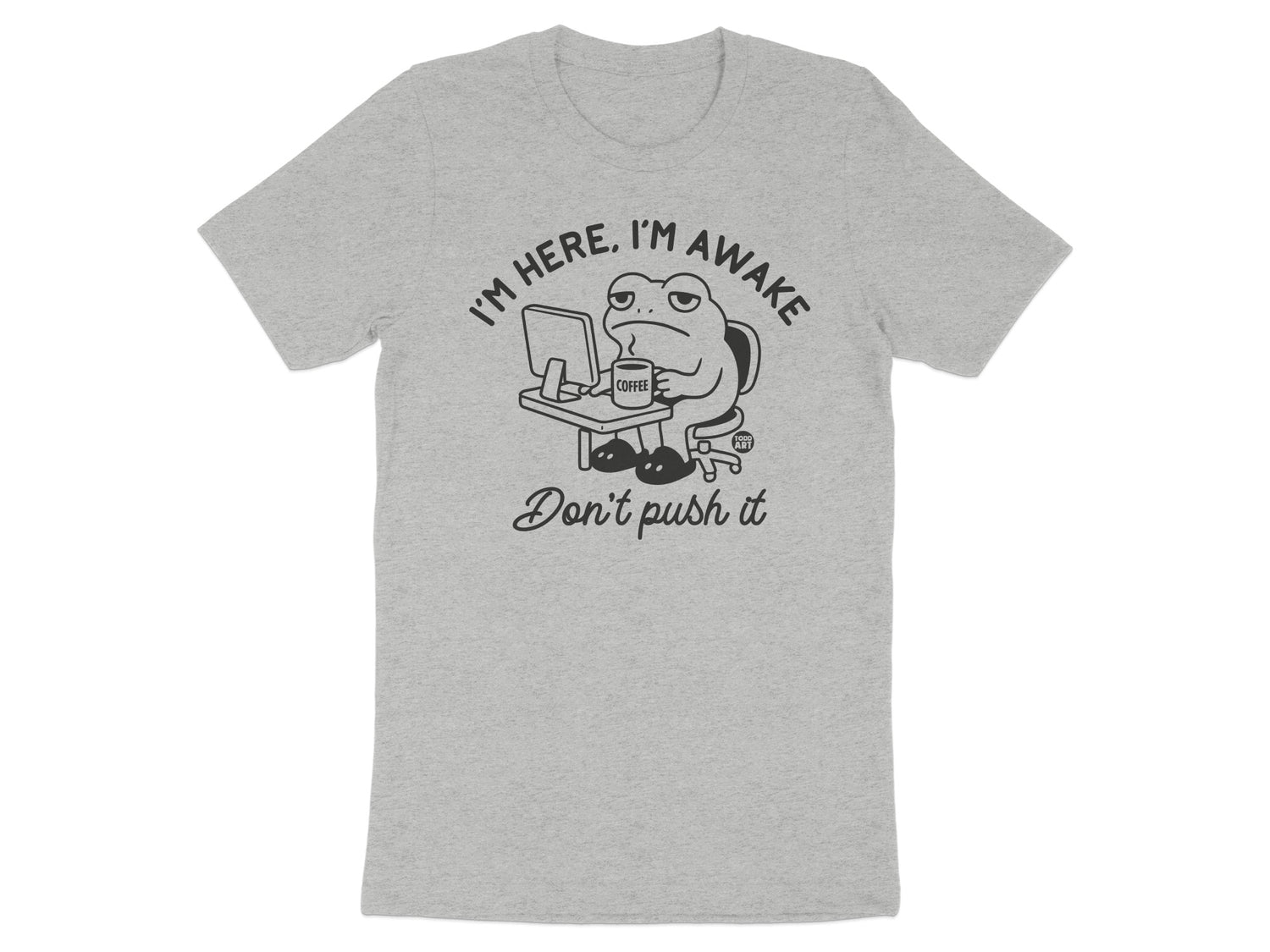 I'm Here I'm Awake Don't Push It shirt product