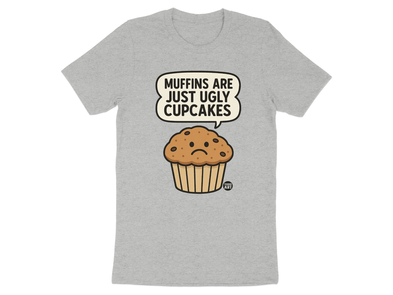 Muffins Are Just Ugly Cupcakes Funny T-Shirt product