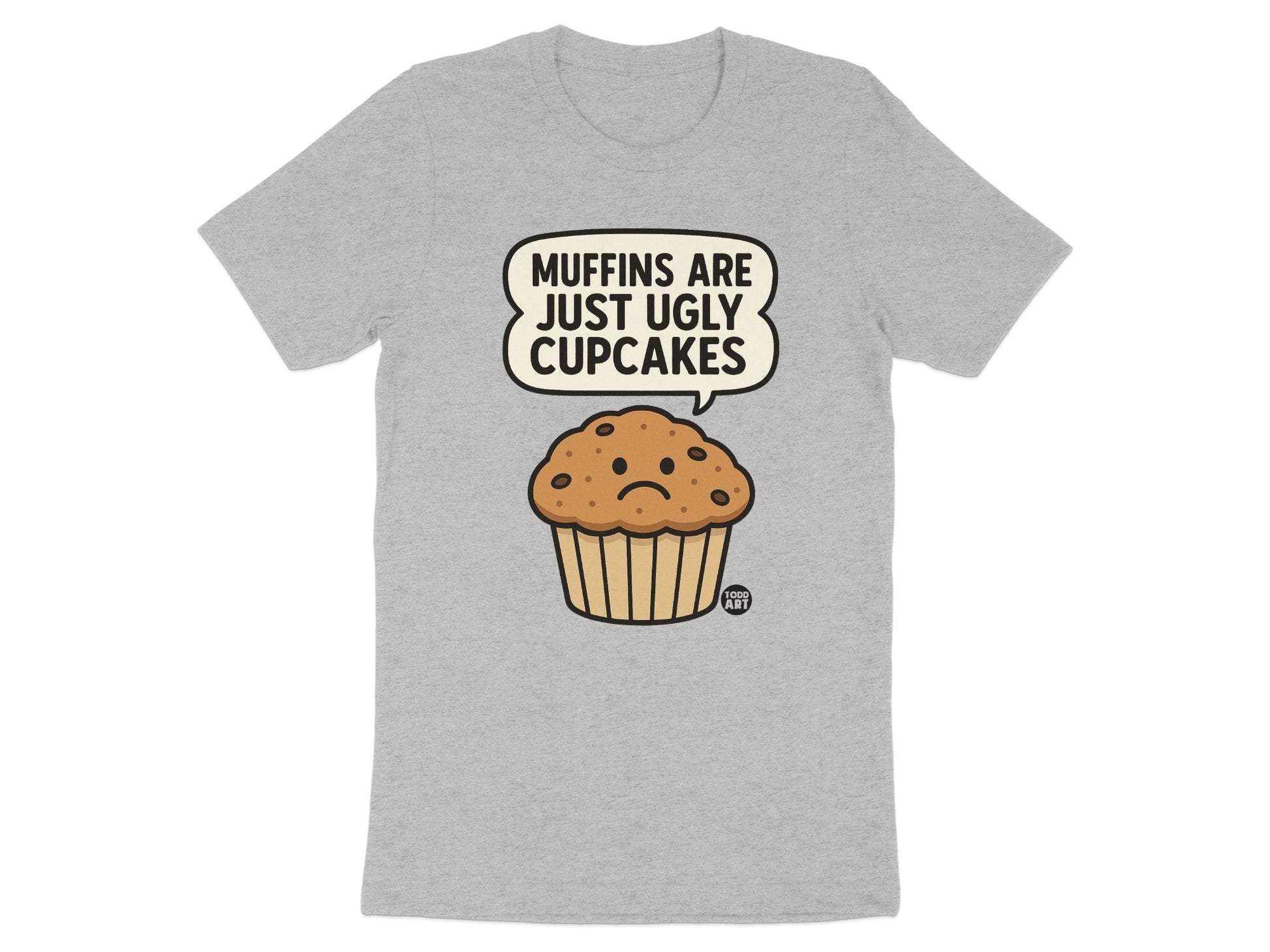 Muffins Are Just Ugly Cupcakes Funny T-Shirt product