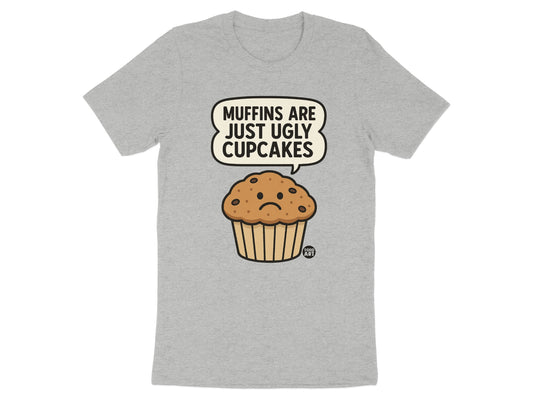 Muffins Are Just Ugly Cupcakes Funny T-Shirt product
