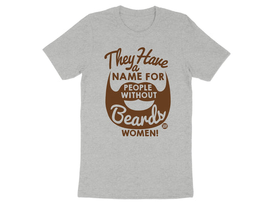 They Have A Name For People Without Beards T-shirt product