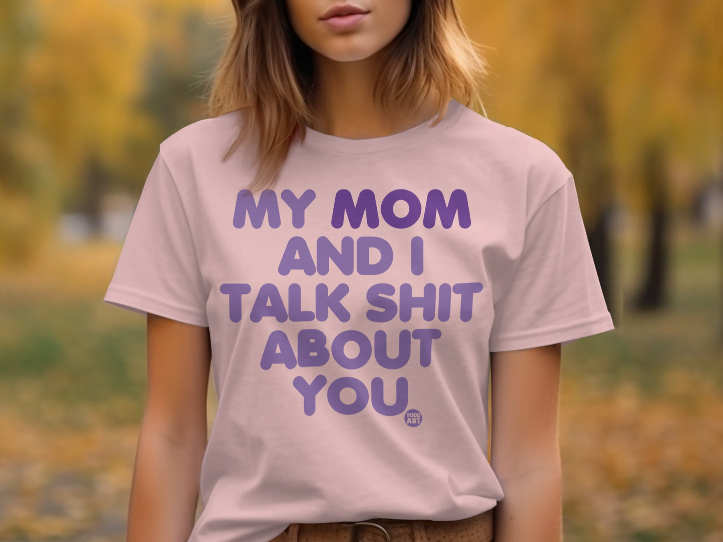 My Mom and I Talk Shit About You T-Shirt product